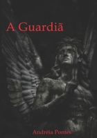 A Guardiã: A última guardiã (Os guardiões da aliança) (Portuguese Edition) 1699867372 Book Cover