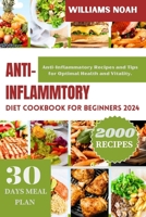 ANTI-INFLAMMATORY DIET COOKBOOK FOR BEGINNERS 2024: Anti-Inflammatory Recipes and Tips for Optimal Health and Vitality. B0CW6538LV Book Cover