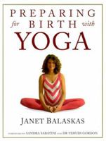 Preparing for Birth with Yoga, Updated Edition: Empowering and Effective Exercise for Pregnancy and Childbirth