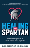 Healing the Spartan﻿: A Breakthrough Plan to Heart Health and Longevity 1644845261 Book Cover
