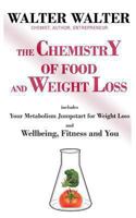 The Chemistry of Food and Weight Loss: Includes "Your Metabolism Jumpstart for Weight Loss" and "Wellbeing, Fitness and You" 0615701876 Book Cover