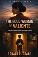 The Good Woman of Valiente: Where Goodness Becomes a Liability (The Price of Power) B0GDTHWC8V Book Cover