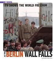TV Shows the World Freedom as the Berlin Wall Falls: 4D an Augmented Reading Experience 0756558263 Book Cover