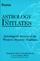 Astrology for Initiates: Astrological Secrets of the Western Mystery Tradition 0877288941 Book Cover