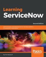 Learning ServiceNow: Administration and Development on the Now Platform, to Manage and Automate Your IT Service Management Processes 1788837045 Book Cover