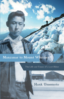 Manzanar to Mount Whitney: The Life and Times of a Lost Hiker 1597142026 Book Cover