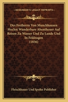 Des Freiherrn Von Munchhausen Hochst Wunderbare Abentheuer Auf Reisen Zu Wasser Und Zu Lande Und In Feldzugen (1836) 1166711455 Book Cover