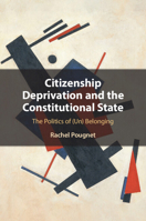 Citizenship Deprivation and the Constitutional State: The Politics of (Un) Belonging 100935471X Book Cover