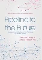 Pipeline to the Future: Succession and Performance Planning for Small Business 1649132476 Book Cover