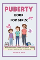 Puberty Book For Girls: A Simple and Friendly Guide to Body Changes, Periods, Emotions, and Growing Up with Confidence B0GRQPDVPT Book Cover