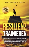 Resilienz trainieren: Wie Sie ihre psychische Widerstandskraft stärken und Ihre innere Stärke ausbauen, mit den sieben Säulen der Resilienz - Inkl. 12 ... Steigerung Ihrer Resilienz! (German Edition) 167158807X Book Cover