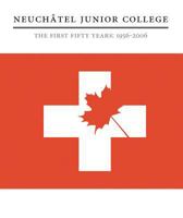 Neuchâtel Junior College: The First Fifty Years: 1956–2006 155022753X Book Cover