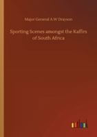 Sporting Scenes Amongst the Kaffirs of South Africa (Classic Reprint) 936907242X Book Cover