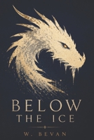 Below the Ice: A Modern Fantasy Thriller (The Below the Ice Saga) B0GMWYCLZ3 Book Cover