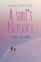 A soul's Memory: A book of Poems 1664176209 Book Cover