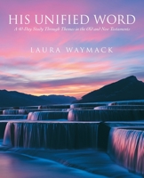 His Unified Word: A 40-Day Study Through Themes in the Old and New Testaments 1664274936 Book Cover