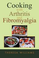 Cooking with Arthritis and Fibromyalgia 1453559485 Book Cover