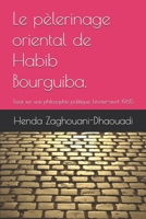 Le pèlerinage oriental de Habib Bourguiba.: Essai sur une philosophie politique. Février-avril 1965 (French Edition) B0FSKFXTQK Book Cover