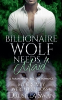 Billionaire Wolf Needs a Maid (My Grumpy Werewolf Boss) B0FBCT2LPP Book Cover