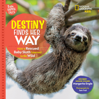 Destiny Finds Her Way: How a Rescued Baby Sloth Learned to Be Wild 1426372345 Book Cover
