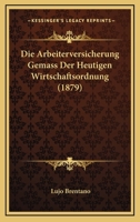 Die Arbeiterversicherung Gemass Der Heutigen Wirtschaftsordnung (1879) 1168428076 Book Cover