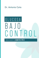 Glucosa Bajo Control: Cómo revertir la diabetes paso a pso (Spanish Edition) B0FH5V3NTT Book Cover