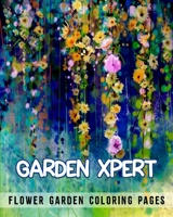 Garden Xpert. Flower Garden Coloring Pages: Coloring Book for Adult Relaxation B08NJXP47V Book Cover