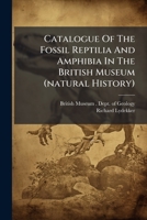 Catalogue of the Fossil Reptilia and Amphibia in the British Museum (Natural History): Part 1. Containing the Orders Ornithosauria, Crocodilia, Dinosauria, Squamata, Rhynchocephalia, and Proterosauria 137757363X Book Cover