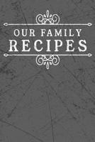 Our Family Recipes: Recipe Book To Write In Record Favorite and Family Recipes 1099897874 Book Cover