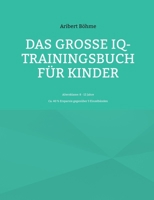 Das große IQ-Trainingsbuch für Kinder: Altersklasse: 8 - 12 Jahre 3757889320 Book Cover