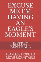 Excuse Me I'm Having an Eagle's Moment: Fearless Hope to Move Mountains B08KK1WQ6C Book Cover