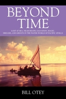 Beyond Time: Lost at Sea, Near Death, Salvation, Magic, Dreams, and Ghosts in the Water World of Pacific Atolls 1977242308 Book Cover