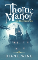 Thorne Manor: And Other Bizarre Tales 1615991646 Book Cover