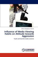 Influence of Media Viewing Habits on Attitude towards Aggression: Youth and harmful media contents 3847341936 Book Cover