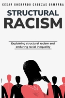 Explaining structural racism and enduring racial inequality 1835204120 Book Cover