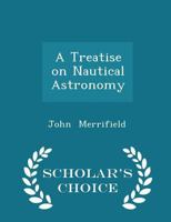 A Treatise on Nautical Astronomy 1016647611 Book Cover