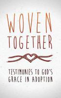 Woven Together: Testimonies to God's Grace in Adoption 1935909916 Book Cover