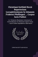 Christiani Gottlieb Riccii Repertorium Locupletissimum in Iohannis Friderici Pfeffingeri ... Corpus Iuris Publici: i.e. Vitriarium Illustratum Universum in Commodiorem AC Pleniorem Operis Huius ... Us 1378370007 Book Cover