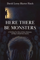 Here There Be Monsters: A Terrifying True Story of Abuse, Endurance, and Hope in Small Town America 196050519X Book Cover