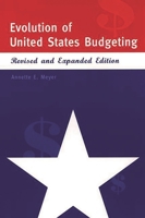 Evolution of United States Budgeting: Revised and Expanded Edition 0275968618 Book Cover