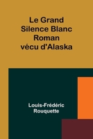 Le Grand Silence Blanc: Roman vécu d'Alaska (French Edition) 9357963626 Book Cover