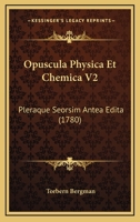 Opuscula Physica Et Chemica V2: Pleraque Seorsim Antea Edita (1780) 1166205932 Book Cover