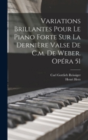 Variations Brillantes Pour Le Piano Forte Sur La Dernière Valse De C.m. De Weber. Opéra 51 1018644563 Book Cover