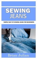 Sewing Jeans: Simple Way of Sewing Jeans for Beginners B09JJ9B46Y Book Cover
