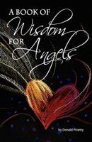 A Book of Wisdom for Angels 0615575463 Book Cover