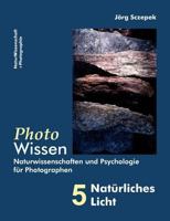 PhotoWissen - 5 Natürliches Licht: Naturwissenschaften und Psychologie für Photographen 3842337566 Book Cover