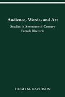 Audience, Words, and Art: Studies in Seventeenth-Century French Rhetoric 0814253172 Book Cover