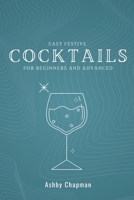 Easy Festive Cocktail for Beginners and Advanced: From Bartender Basics to Creative Mocktails and Cocktails - Mixology B0CPXRJNCR Book Cover
