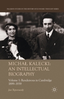 Michal Kalecki: An Intellectual Biography: Volume I Rendezvous in Cambridge 1899-1939 1349303224 Book Cover