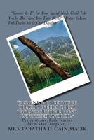 Jasmine & I, Let Your Special Needs Child Take You by the Hand Into Their World!: Prayer & Love, Faith, Teaches Me & Our Daughter! 1984050834 Book Cover